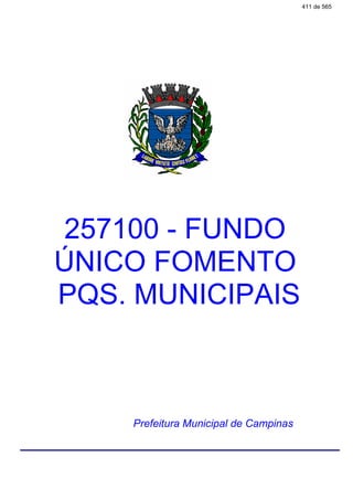 257100 - FUNDO
ÚNICO FOMENTO
PQS. MUNICIPAIS
Prefeitura Municipal de Campinas
411 de 565
 