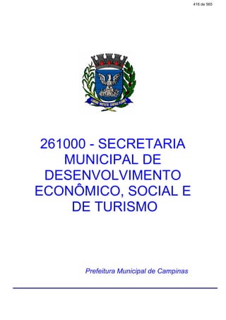 261000 - SECRETARIA
MUNICIPAL DE
DESENVOLVIMENTO
ECONÔMICO, SOCIAL E
DE TURISMO
Prefeitura Municipal de Campinas
416 de 565
 