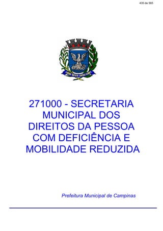 271000 - SECRETARIA
MUNICIPAL DOS
DIREITOS DA PESSOA
COM DEFICIÊNCIA E
MOBILIDADE REDUZIDA
Prefeitura Municipal de Campinas
435 de 565
 