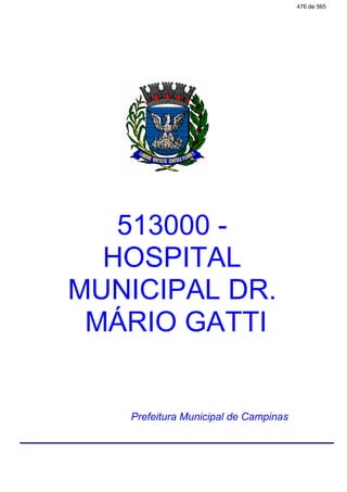 513000 -
HOSPITAL
MUNICIPAL DR.
MÁRIO GATTI
Prefeitura Municipal de Campinas
476 de 565
 