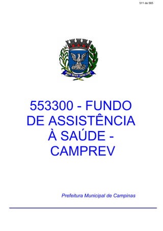 553300 - FUNDO
DE ASSISTÊNCIA
À SAÚDE -
CAMPREV
Prefeitura Municipal de Campinas
511 de 565
 