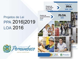 Projetos de Lei
PPA 2016|2019
LOA 2016
 