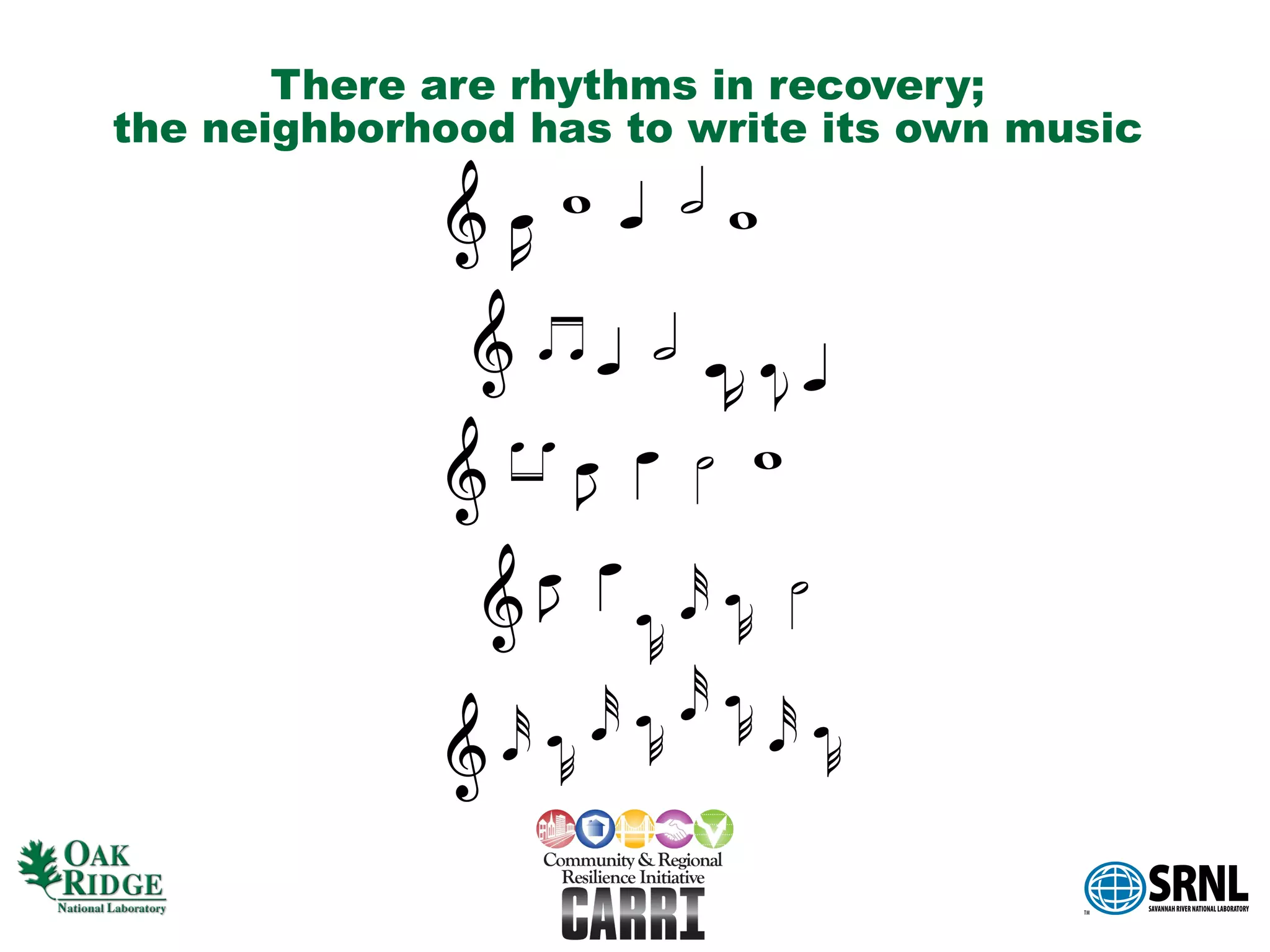 There are rhythms in recovery;
the neighborhood has to write its own music
 