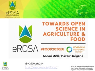 eROSA has received funding from the European
Union’s Horizon 2020 research and innovation
programme under grant agreement No 730988
@H2020_eROSA
http://www.erosa.aginfra.eu/
 