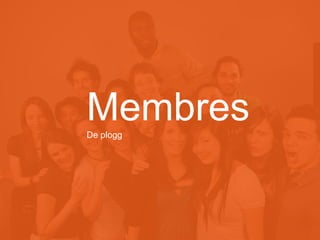 Membres
RÉSEAUTER
EFFICACEMENT

à l’aide des outils web d’aujourd’hui
De plogg

 