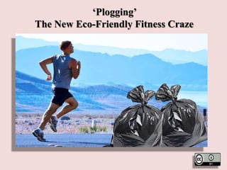 ‘Plogging’
The New Eco-Friendly Fitness Craze
 