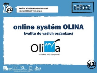 online systém OLINA
kvalita do vašich organizací

 