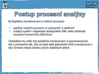 10) Analyzování dat o procesech a hodnocení plnění cílových
hodnot ukazatelů výkonnosti procesů
Vlastníci procesů odpovída...