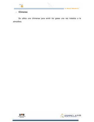 6-58
- Chimenea
Se utiliza una chimenea para emitir los gases una vez tratados a la
atmosfera.
 