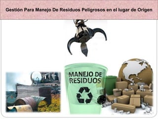 Gestión Para Manejo De Residuos Peligrosos en el lugar de Origen
 