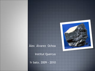 Àlex  Álvarez  Ochoa Institut Quercus 1r batx. 2009 - 2010 