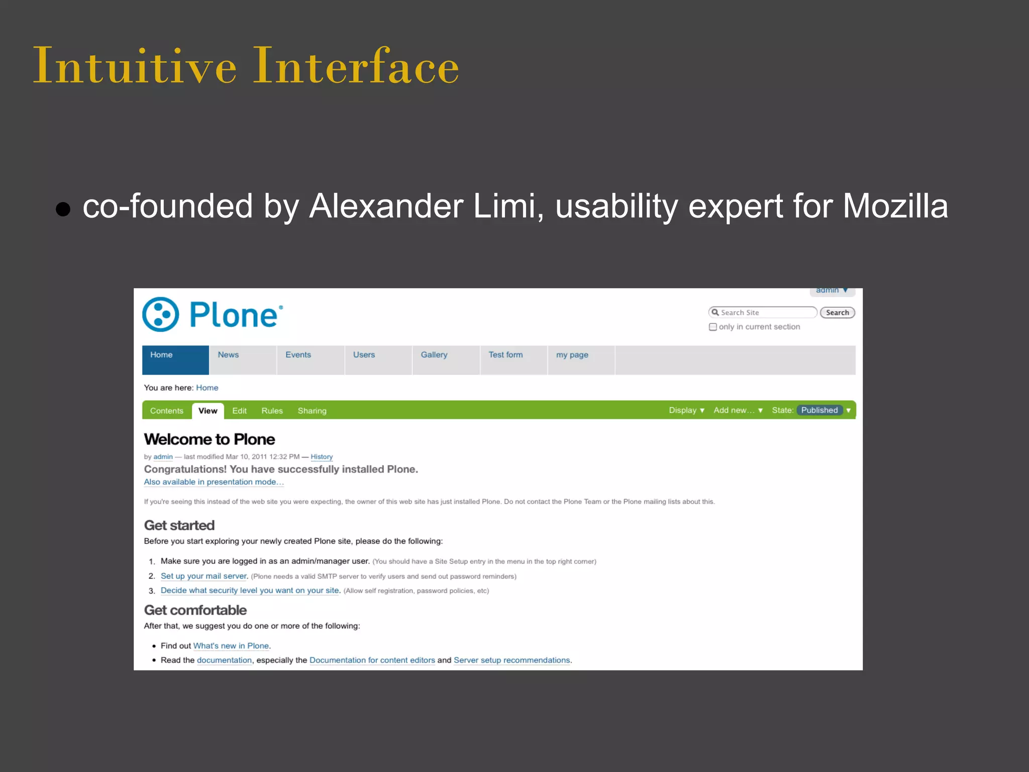 Intuitive Interface

  co-founded by Alexander Limi, usability expert for Mozilla
 