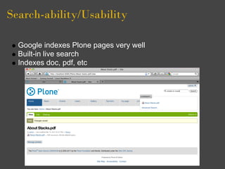 Search-ability/Usability 

  Google indexes Plone pages very well
  Built-in live search
  Indexes doc, pdf, etc
 