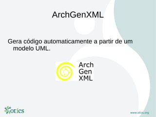 ArchGenXML

Gera código automaticamente a partir de um
 modelo UML.
 