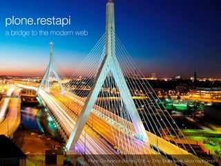 plone.restapi
a bridge to the modern web
Plone Conference Boston 2016 — Timo Stollenwerk, kitconcept GmbH
 