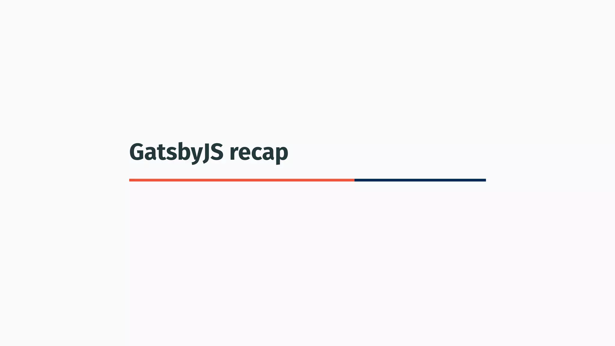 GatsbyJS recap
 