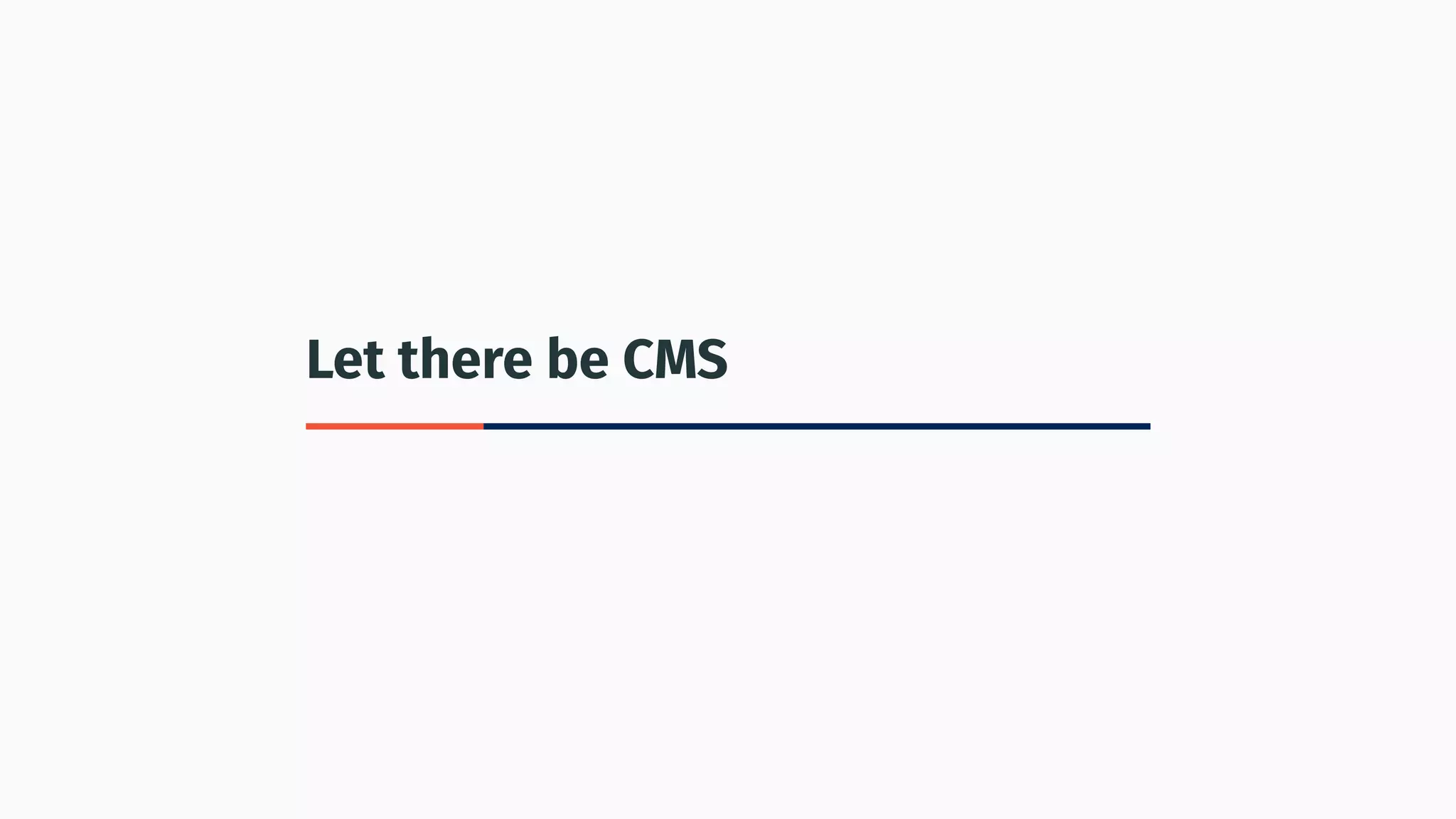 Let there be CMS
 