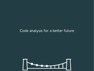 Code analysis for a better future 
 