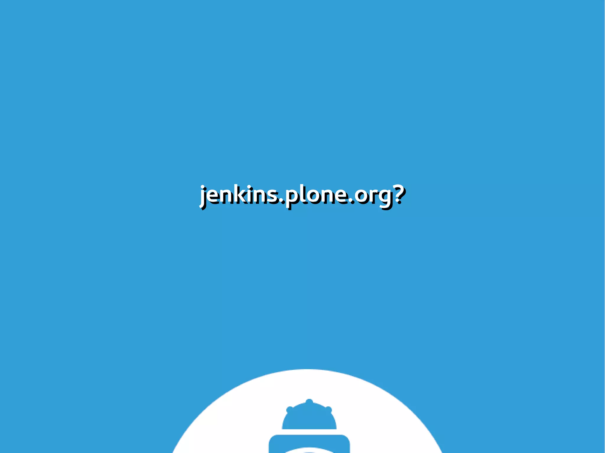 jenkins.plone.org?jenkins.plone.org?
 