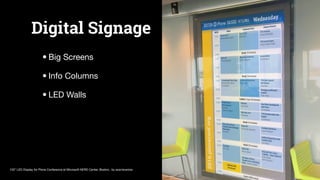 Digital Signage
•Big Screens

•Info Columns

•LED Walls
103” LED Display for Plone Conference at Microsoft NERD Center, Bo...