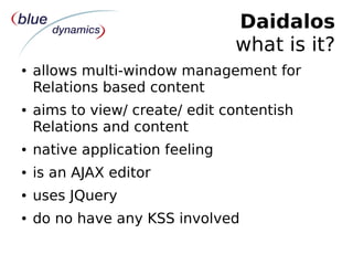 Daidalos
                                 what is it?
●   allows multi-window management for
    Relations based content
●...