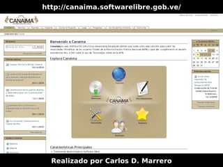 http://canaima.softwarelibre.gob.ve/




  Realizado por Carlos D. Marrero
 
