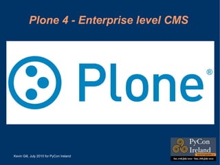 Plone 4 - Enterprise level CMS  Kevin Gill 