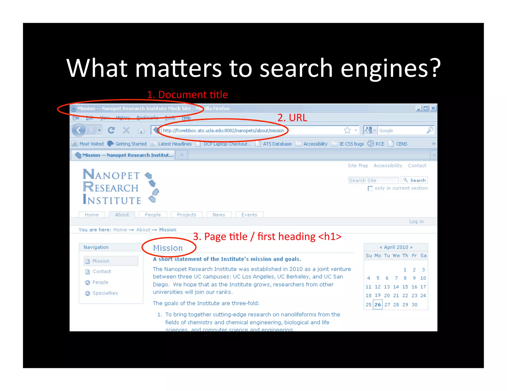 What	
  maXers	
  to	
  search	
  engines?	
  
1.	
  Document	
  4tle	
  
2.	
  URL	
  
3.	
  Page	
  4tle	
  /	
  ﬁrst	
  heading	
  <h1>	
  
 