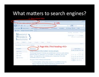 What	
  maXers	
  to	
  search	
  engines?	
  
1.	
  Document	
  4tle	
  
2.	
  URL	
  
3.	
  Page	
  4tle	
  /	
  ﬁrst	
  heading	
  <h1>	
  
 