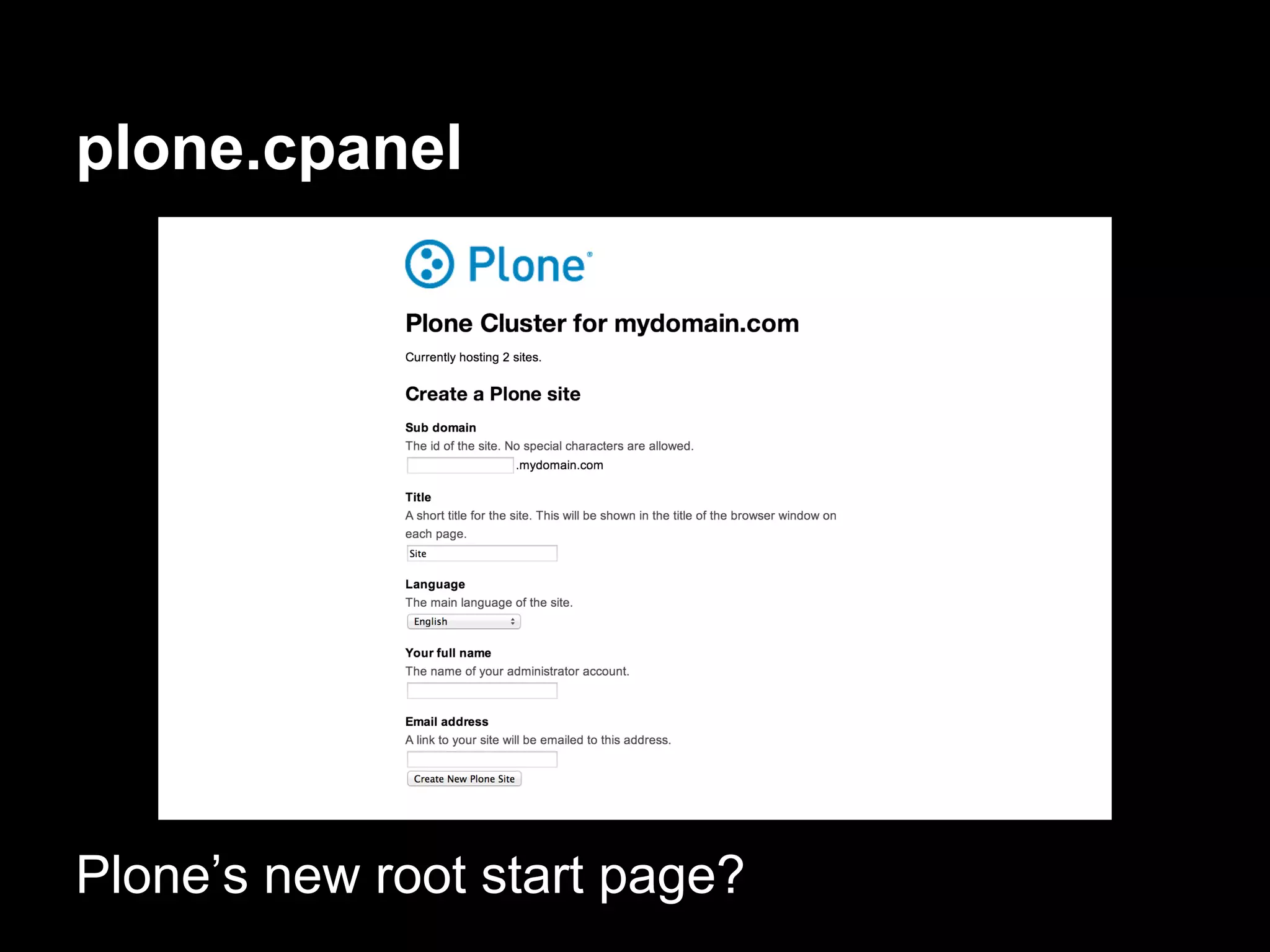 plone.cpanel
Plone’s new root start page?
 