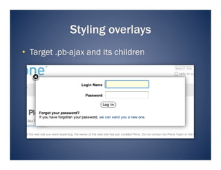 Styling overlays
•  Target .pb-ajax and its children
 