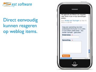 Direct eenvoudig
kunnen reageren
op weblog items.
 