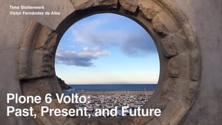 Víctor Fernández de Alba
Timo Stollenwerk
Plone 6 Volto
:

Past, Present, and Future
 