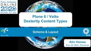 Alin Voinea
Eau de Web, Romania
Plone 6 / Volto
Dexterity Content Types
Schema & Layout
 
