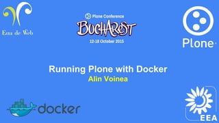 Running Plone with Docker
Alin Voinea
 