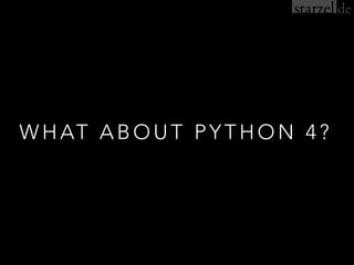 WHAT ABOUT PYTHON 4?
 