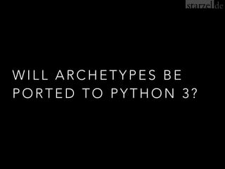 WILL ARCHETYPES BE
POR TED TO PYTHON 3?
 