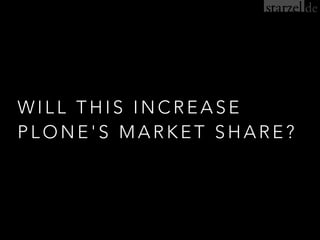 W I L L T H I S I N C R E A S E
P L O N E ' S M A R K E T S H A R E ?
 