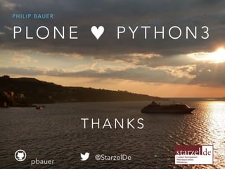 @StarzelDe
pbauer
P L O N E P Y T H O N 3
PHILIP BAUER
♥
THANKS
 