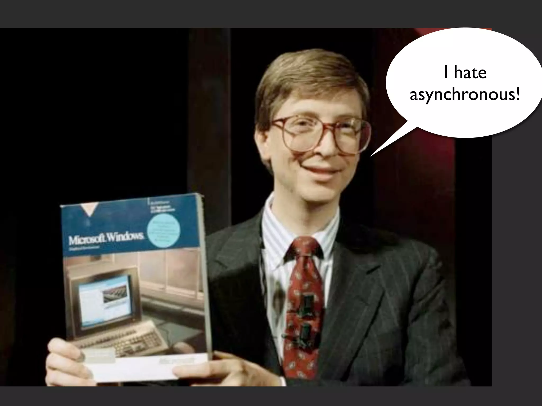 I hate
asynchronous!
 