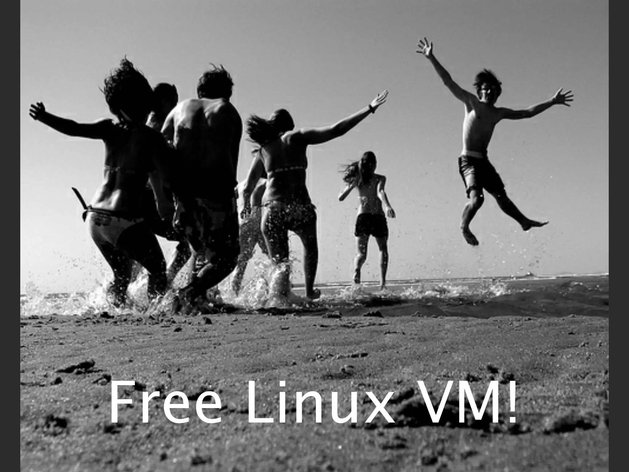 Free Linux VM!
 