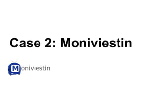 Case 2: Moniviestin 
 