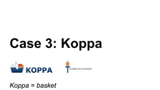 Case 3: Koppa 
Koppa = basket 
 