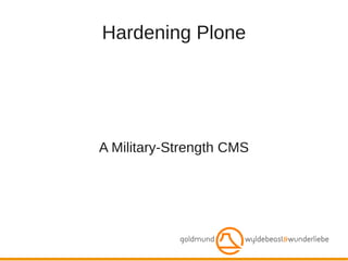Hardening Plone




A Military-Strength CMS
 