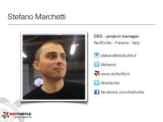 Stefano Marchetti
CEO - project manager
RedTurtle - Ferrara - Italy
stefano@redturtle.it
@stemrc
www.redturtle.it
@redturt...