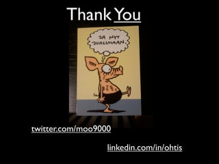 Thank You




twitter.com/moo9000

                  linkedin.com/in/ohtis
 