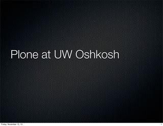 Plone at UW Oshkosh

Friday, November 15, 13

1

 