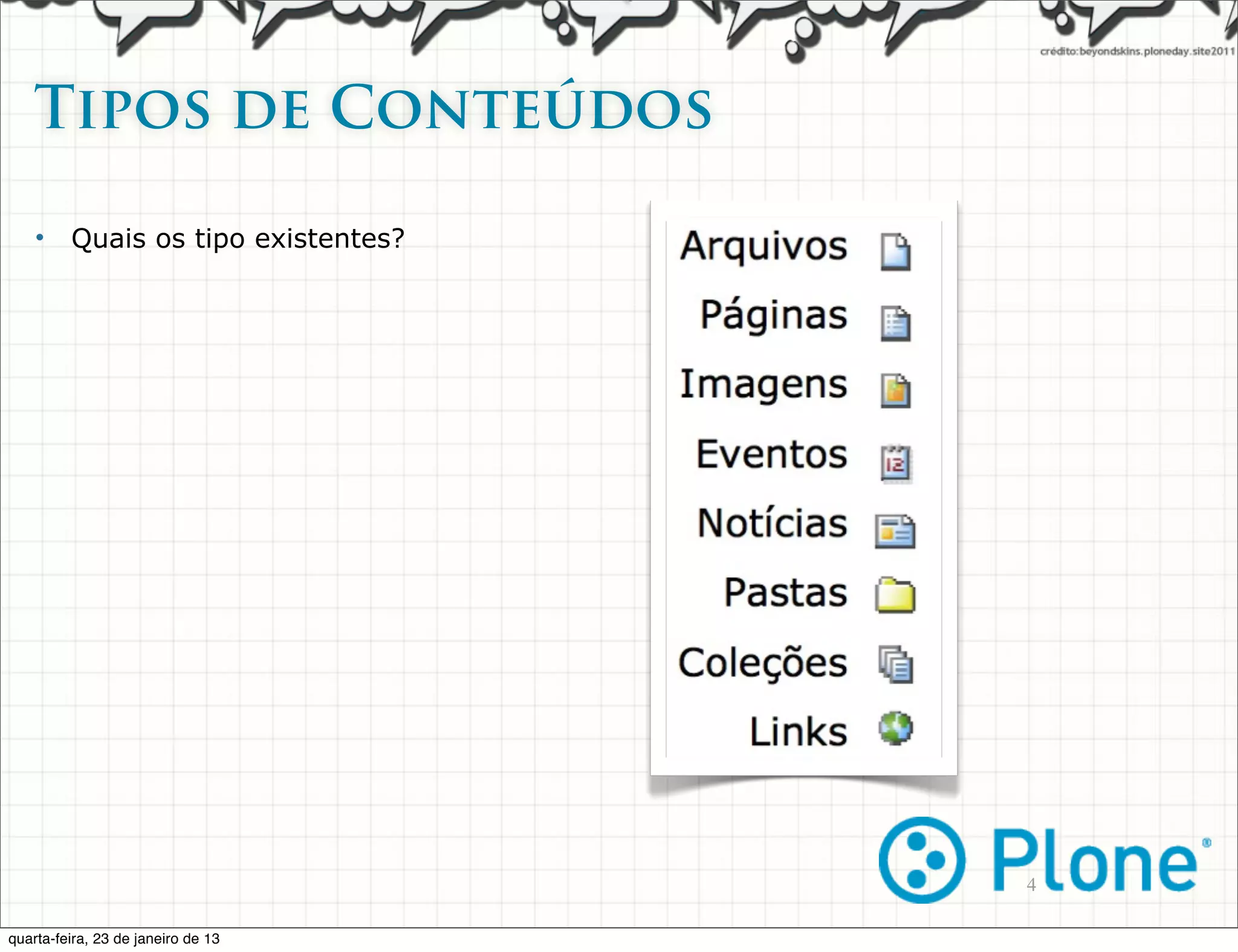 Tipos de Conteúdos   

    •    Quais os tipo existentes?




                                     4

quarta-feira, 23 de janeiro de 13
 