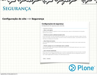 Segurança

   Configuração do site --> Segurança




quarta-feira, 23 de janeiro de 13
 
