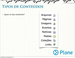 Tipos de Conteúdos   

    •    Quais os tipo existentes?




                                     4

quarta-feira, 23 de janeiro de 13
 